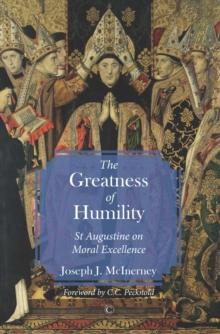 The Greatness of Humility : St Augustine on Moral Excellence