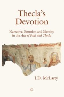 Thecla's Devotion : Narrative, Emotion and Identity in the Acts of Paul and Thecla