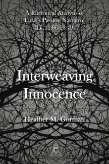 Interweaving Innocence : A Rhetorical Analysis of Luke's Passion Narrative (Lk 22:66-23:49)