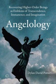 Angelology : Recovering Higher-Order Beings as Emblems of Transcendence, Immanence, and Imagination