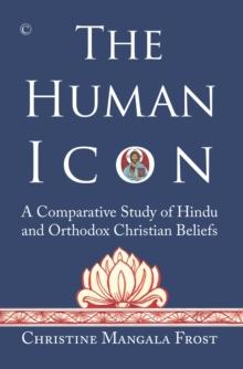 The Human Icon : A Comparative Study of Hindu and Orthodox Christian Beliefs