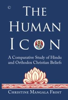 The Human Icon : A Comparative Study of Hindu and Orthodox Christian Beliefs