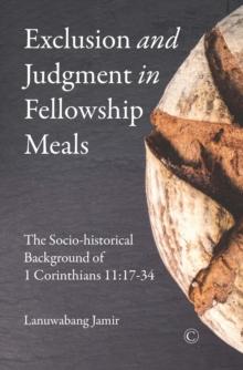 Exclusion and Judgment in Fellowship Meals : The Socio-historical Background of 1 Corinthians 11:17-34