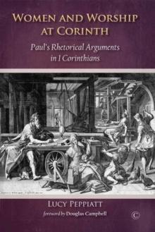 Women and Worship at Corinth : Paul's Rhetorical Arguments in 1 Corinthians