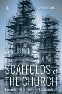 Scaffolds of the Church : Towards Poststructural Ecclesiology