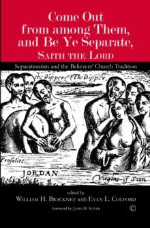 Come Out from among Them, and Be Ye Separate, Saith the Lord : Separationism and the Believers' Church Tradition