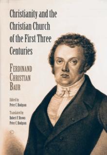 Christianity and the Christian Church of the First Three Centuries