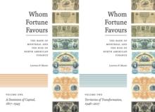 Whom Fortune Favours : The Bank of Montreal and the Rise of North American Finance