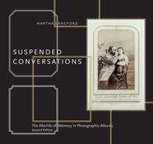 Suspended Conversations : The Afterlife of Memory in Photographic Albums, Second Edition