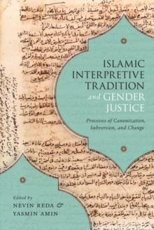 Islamic Interpretive Tradition and Gender Justice : Processes of Canonization, Subversion, and Change