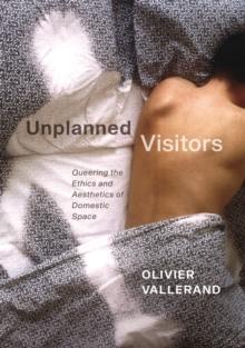 Unplanned Visitors : Queering the Ethics and Aesthetics of Domestic Space