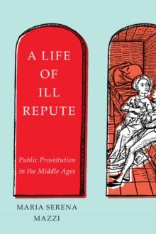 A Life of Ill Repute : Public Prostitution in the Middle Ages