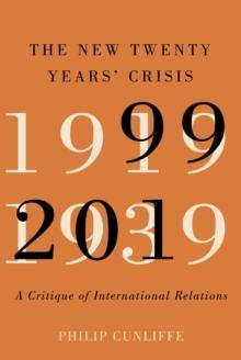 The New Twenty Years' Crisis : A Critique of International Relations, 1999-2019