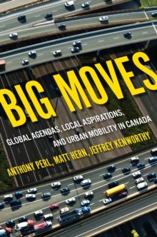 Big Moves : Global Agendas Local Aspirations and Urban Mobility in Canada