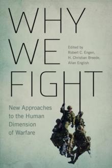 Why We Fight : New Approaches to the Human Dimension of Warfare