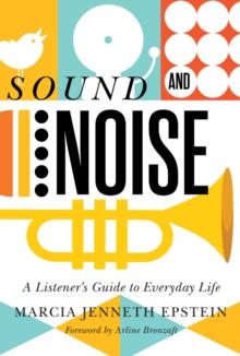 Sound and Noise : A Listener's Guide to Everyday Life