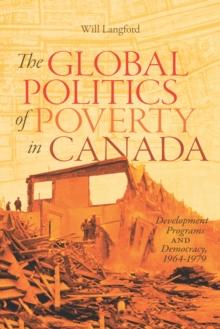 The Global Politics of Poverty in Canada : Development Programs and Democracy, 1964-1979