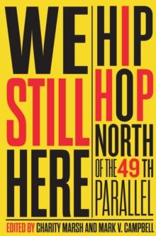 We Still Here : Hip Hop North of the 49th Parallel