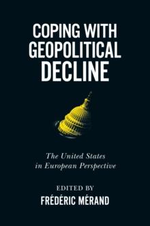 Coping with Geopolitical Decline : The United States in European Perspective