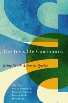 The Invisible Community : Being South Asian in Quebec