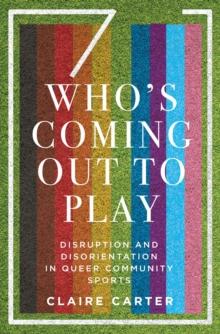 Who's Coming Out to Play : Disruption and Disorientation in Queer Community Sports