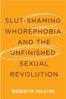 Slut-Shaming, Whorephobia, and the Unfinished Sexual Revolution