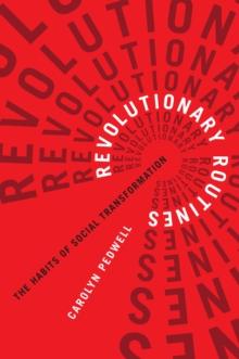 Revolutionary Routines : The Habits of Social Transformation