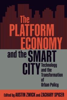 The Platform Economy and the Smart City : Technology and the Transformation of Urban Policy