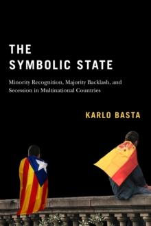 The Symbolic State : Minority Recognition, Majority Backlash, and Secession in Multinational Countries