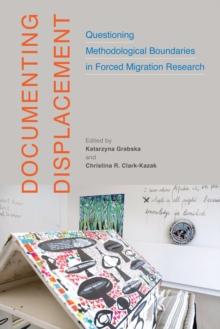 Documenting Displacement : Questioning Methodological Boundaries in Forced Migration Research