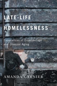 Late-Life Homelessness : Experiences of Disadvantage and Unequal Aging