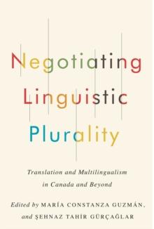 Negotiating Linguistic Plurality : Translation and Multilingualism in Canada and Beyond