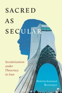 Sacred as Secular : Secularization under Theocracy in Iran