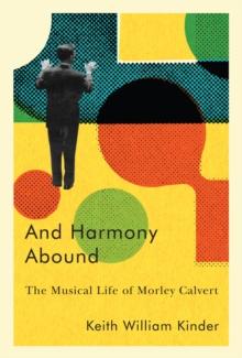 And Harmony Abound : The Musical Life of Morley Calvert