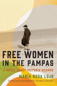 Free Women in the Pampas : A Novel about Victoria Ocampo