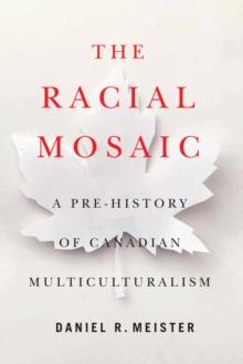 The Racial Mosaic : A Pre-history of Canadian Multiculturalism