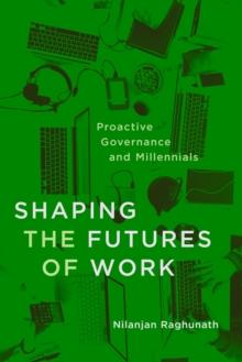 Shaping the Futures of Work : Proactive Governance and Millennials