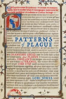 Patterns of Plague : Changing Ideas about Plague in England and France, 1348-1750