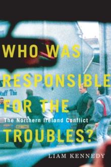 Who Was Responsible for the Troubles? : The Northern Ireland Conflict