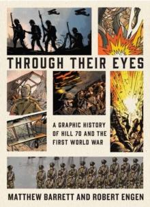 Through Their Eyes : A Graphic History of Hill 70 and Canada's First World War