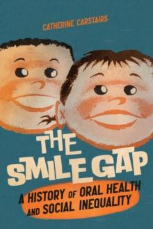 The Smile Gap : A History of Oral Health and Social Inequality