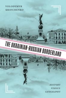 The Ukrainian-Russian Borderland : History versus Geography