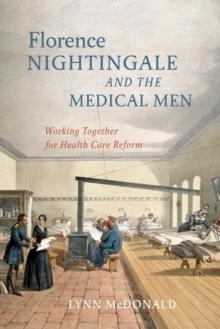 Florence Nightingale and the Medical Men : Working Together for Health Care Reform