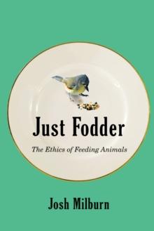 Just Fodder : The Ethics of Feeding Animals