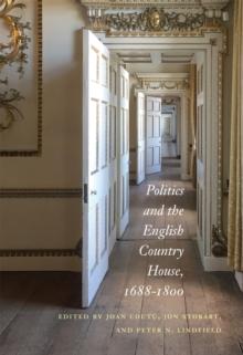 Politics and the English Country House, 1688-1800