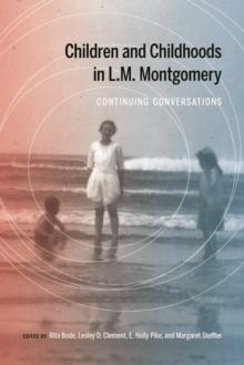 Children and Childhoods in L.M. Montgomery : Continuing Conversations