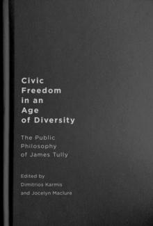 Civic Freedom in an Age of Diversity : The Public Philosophy of James Tully