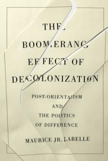 The Boomerang Effect of Decolonization : Post-Orientalism and the Politics of Difference