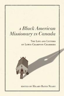 A Black American Missionary in Canada : The Life and Letters of Lewis Champion Chambers