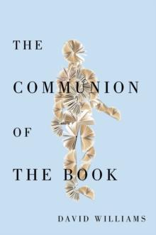 The Communion of the Book : Milton and the Humanist Revolution in Reading